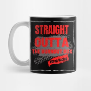 Straight Outta The Burnout Box #Drag Racing Mug